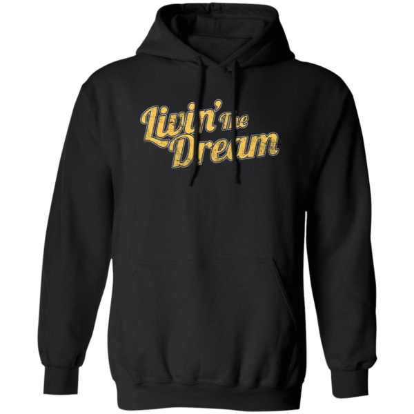 Livin’ The Dream T-Shirts, Long Sleeve, Hoodies 11