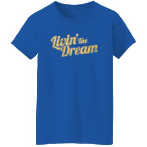 Livin’ The Dream T-Shirts, Long Sleeve, Hoodies 2