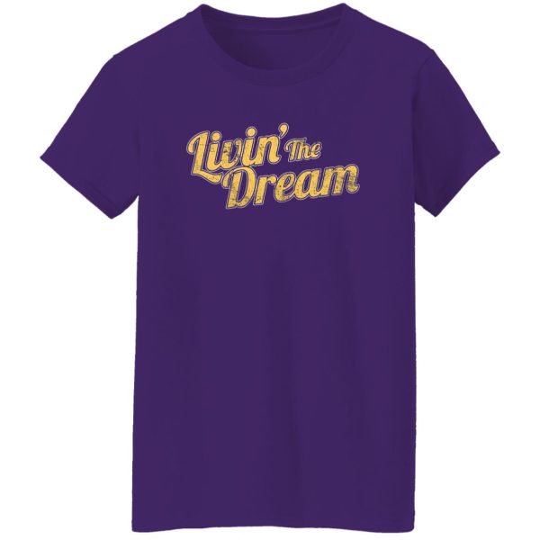 Livin’ The Dream T-Shirts, Long Sleeve, Hoodies 3