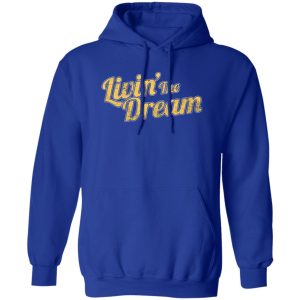 Livin’ The Dream T-Shirts, Long Sleeve, Hoodies 9