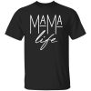 Mama Life T-Shirts, Long Sleeve, Hoodies