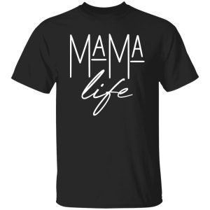 Mama Life T-Shirts, Long Sleeve, Hoodies