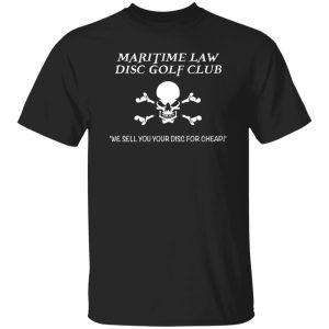 Maritime Law Disc Golf Club We Sell You Your Disc For Cheap T-Shirts, Long Sleeve, Hoodies 0