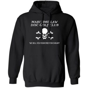 Maritime Law Disc Golf Club We Sell You Your Disc For Cheap T-Shirts, Long Sleeve, Hoodies 12