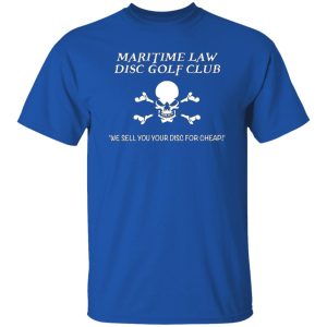 Maritime Law Disc Golf Club We Sell You Your Disc For Cheap T-Shirts, Long Sleeve, Hoodies 2