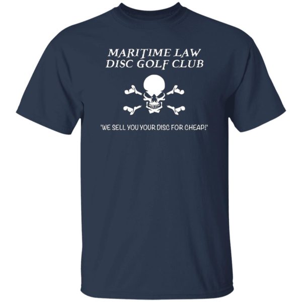 Maritime Law Disc Golf Club We Sell You Your Disc For Cheap T-Shirts, Long Sleeve, Hoodies 3