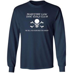 Maritime Law Disc Golf Club We Sell You Your Disc For Cheap T-Shirts, Long Sleeve, Hoodies 4