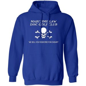 Maritime Law Disc Golf Club We Sell You Your Disc For Cheap T-Shirts, Long Sleeve, Hoodies 5