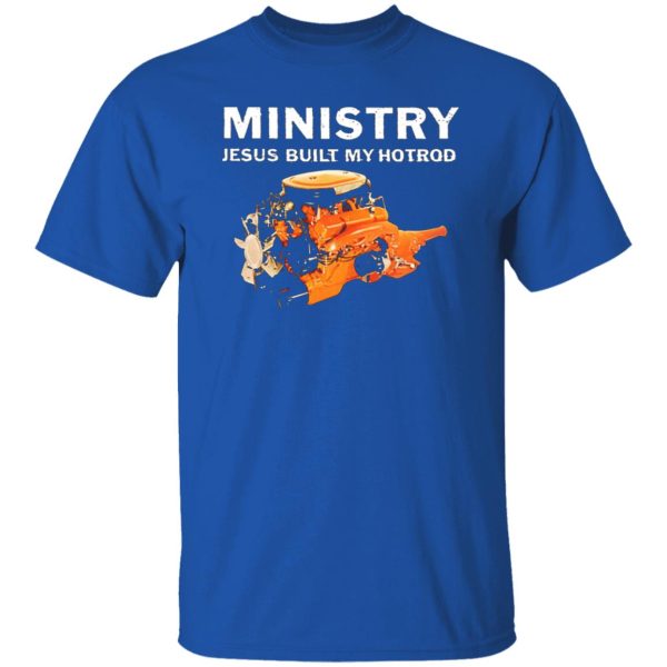 Ministry Jesus Built My Hotrod T-Shirts, Long Sleeve, Hoodies 5