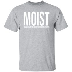 MOIST T-Shirts, Long Sleeve, Hoodies 13