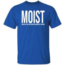 MOIST T-Shirts, Long Sleeve, Hoodies 6