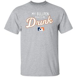 My Bullpen Makes Me Drunk T-Shirts, Long Sleeve, Hoodies 3