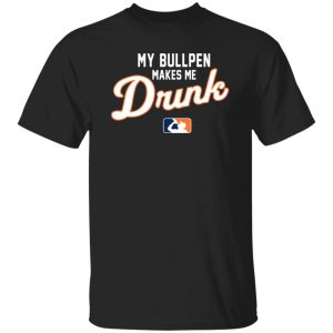 My Bullpen Makes Me Drunk T-Shirts, Long Sleeve, Hoodies 4