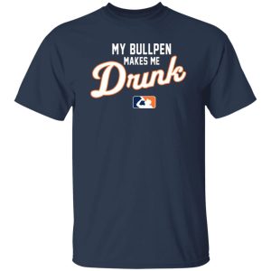My Bullpen Makes Me Drunk T-Shirts, Long Sleeve, Hoodies 8