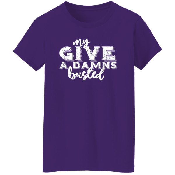 My give a damns busted T-Shirts, Long Sleeve, Hoodies