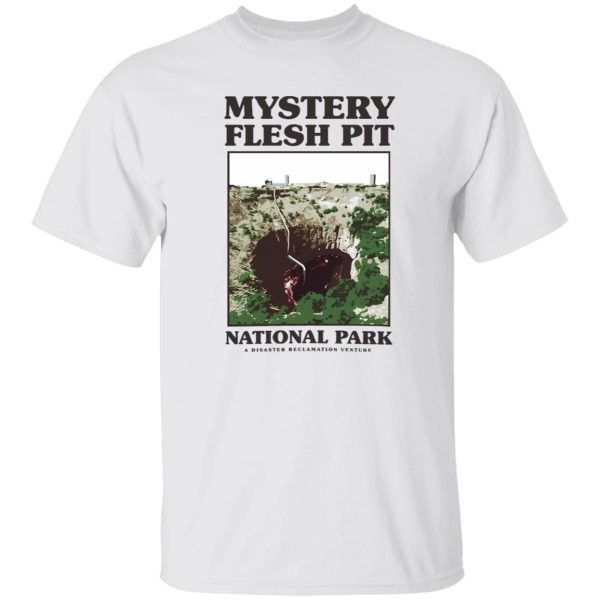 Mystery Flesh Pit National Park A Disaster Reclamation Venture T Shirts, Hoodies, Long Sleeve