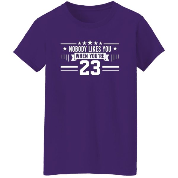 Nobody Likes You When You’re 23 T-Shirts, Long Sleeve, Hoodies 00