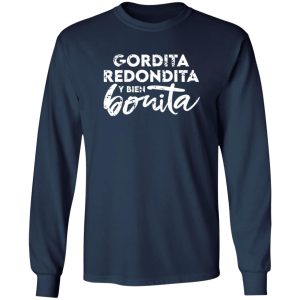 Gordita – Redondita – y bien Bonita T-Shirts, Long Sleeve, Hoodies