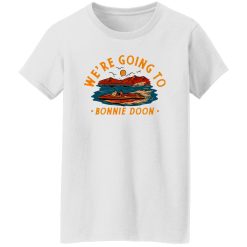 We’re Going To Bonnie Doon T Shirts, Hoodies, Long Sleeve