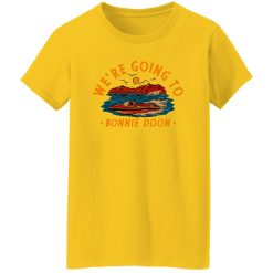We’re Going To Bonnie Doon T Shirts, Hoodies, Long Sleeve