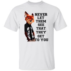 Never Let Them See That They Get To You Nick Wilde T Shirts, Hoodies, Long Sleeve