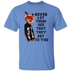 Never Let Them See That They Get To You Nick Wilde T Shirts, Hoodies, Long Sleeve