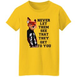 Never Let Them See That They Get To You Nick Wilde T Shirts, Hoodies, Long Sleeve
