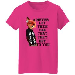Never Let Them See That They Get To You Nick Wilde T Shirts, Hoodies, Long Sleeve