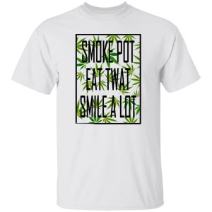Smoke Pot Eat Twat Smile A Lot T Shirts, Hoodies, Long Sleeve