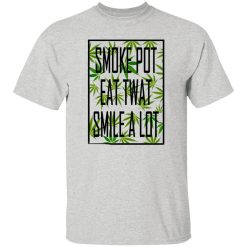 Smoke Pot Eat Twat Smile A Lot T Shirts, Hoodies, Long Sleeve