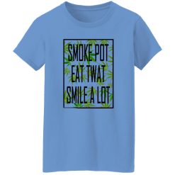 Smoke Pot Eat Twat Smile A Lot T Shirts, Hoodies, Long Sleeve