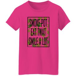 Smoke Pot Eat Twat Smile A Lot T Shirts, Hoodies, Long Sleeve