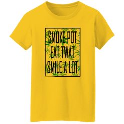 Smoke Pot Eat Twat Smile A Lot T Shirts, Hoodies, Long Sleeve