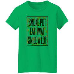 Smoke Pot Eat Twat Smile A Lot T Shirts, Hoodies, Long Sleeve