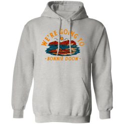 We’re Going To Bonnie Doon T Shirts, Hoodies, Long Sleeve