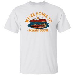 We’re Going To Bonnie Doon T Shirts, Hoodies, Long Sleeve
