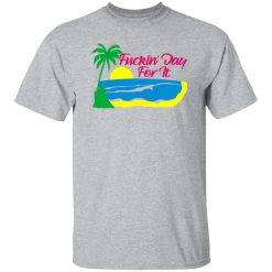 Fucking Day For It T-Shirts, Long Sleeve, Hoodies