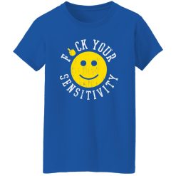 Fuck Your Sensitivity T-Shirts, Long Sleeve, Hoodies