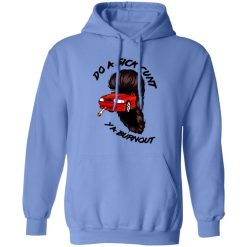 Do A Sick Cunt Ya Burnout T Shirts, Hoodies, Long Sleeve