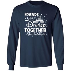 Friends That Disney Together Stay Together T-Shirts, Long Sleeve, Hoodies