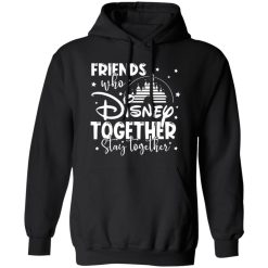 Friends That Disney Together Stay Together T-Shirts, Long Sleeve, Hoodies