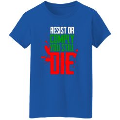 Resist Comply You Still Die T-Shirts, Long Sleeve, Hoodies 2