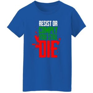 Resist Comply You Still Die T-Shirts, Long Sleeve, Hoodies 2