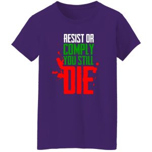 Resist Comply You Still Die T-Shirts, Long Sleeve, Hoodies 3