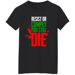 Resist Comply You Still Die T-Shirts, Long Sleeve, Hoodies 4