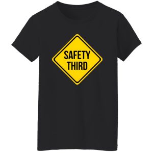 Safety Third Road Sign Joke T-Shirts, Long Sleeve, Hoodies