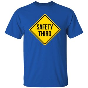 Safety Third Road Sign Joke T-Shirts, Long Sleeve, Hoodies 6