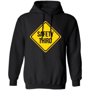 Safety Third Road Sign Joke T-Shirts, Long Sleeve, Hoodies 7