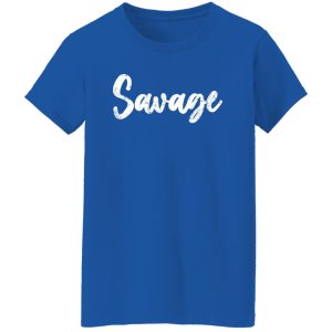 Savage T-Shirts, Long Sleeve, Hoodies