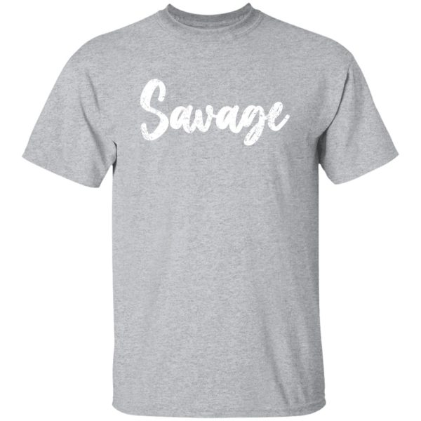 Savage T-Shirts, Long Sleeve, Hoodies